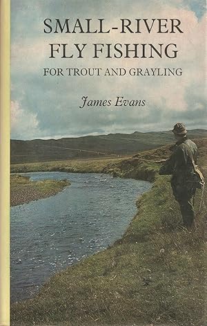 Seller image for SMALL-RIVER FLY FISHING FOR TROUT AND GRAYLING. By James Evans. for sale by Coch-y-Bonddu Books Ltd