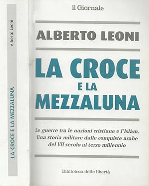 Bild des Verkufers fr la croce e la mezzaluna Le guerre tra le nazioni cristiane e l Islam. Una storia militare dalle conquiste arabe del VII secolo al terzo millennio zum Verkauf von Biblioteca di Babele