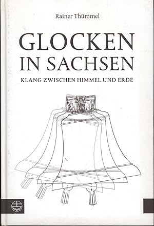 Bild des Verkufers fr Glocken in Sachsen,Klang zwischen Himmel und Erde. Herausgegeben vom Evangelischen Landeskirchenamt Sachsens. Mit einem Geleitwort von Jochen Bohl und Fotografien von Klaus-Peter Meiner, zum Verkauf von Antiquariat Kastanienhof