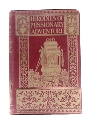 Imagen del vendedor de Heroines of Missionary Adventure a la venta por World of Rare Books