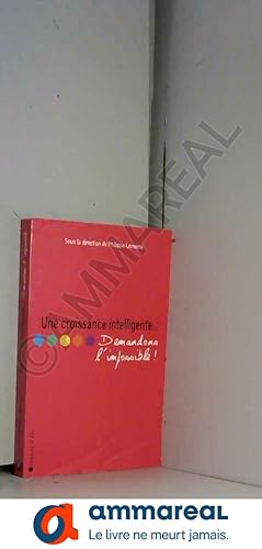 Image du vendeur pour Une croissance intelligente: Demandons l'impossible mis en vente par Ammareal