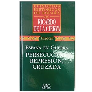 1936/39. ESPAÑA EN GUERRA. PERSECUCIÓN, REPRESIÓN, CRUZADA