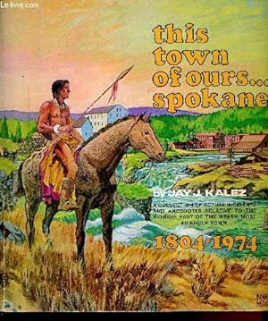 Imagen del vendedor de This town of ours.spokane - 1804 - 1974- a collection of actual incidents and anecdotes relative to the pioneer past of the west's most friendly town- a chronological anthology of spokane's historical past from indian trading post to trading center. a la venta por Le-Livre