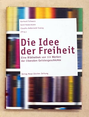 Immagine del venditore per Die Idee der Freiheit. Eine Bibliothek von 111 Werken der liberalen Geistesgeschichte. venduto da antiquariat peter petrej - Bibliopolium AG