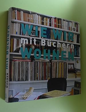 Seller image for Wie wir mit Bchern wohnen. Dominique Dupuich; Roland Beaufre. bers. aus dem Franz. von Monika Kalitzke for sale by Antiquariat Biebusch
