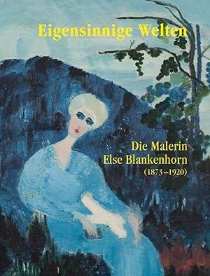 Seller image for Eigensinnige Welten - Die Malerin Else Blankenhorn (1873-1920) for sale by moluna