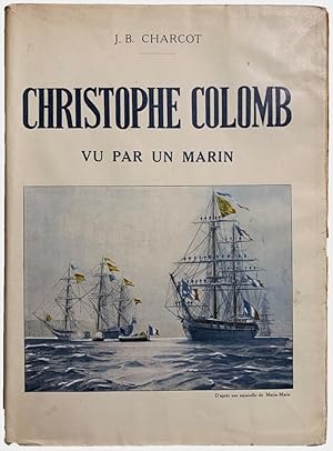 Christophe Colomb Vu par un Marin. Preface de Paul Chack.