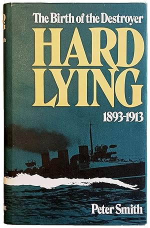 Hard Lying: The Birth of the Destroyer 1893 Ã¢ÂÂ" 1913.