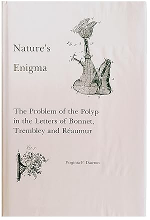 Nature's Enigma: The Problem of the Polyp in the Letters of Bonnet, Trembley, and Reaumur.