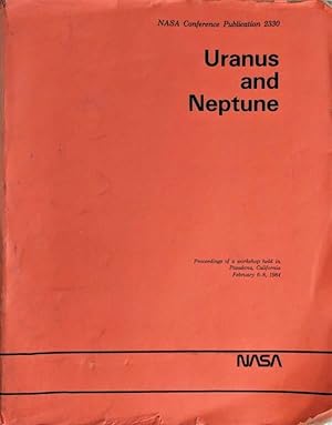 Uranus and Neptune. Proceedings of a workshop held in Pasadena, California, February 6-8, 1984. N...