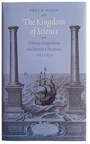 The Kingdom of Science; Literary Utopianism and British Education, 1612-1870.