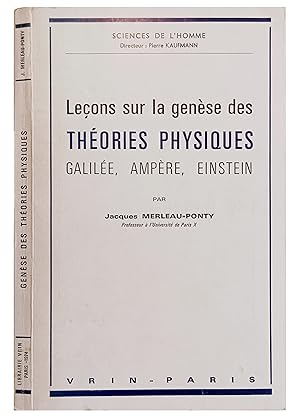 Lecons sur la genese des theories physiques - Galilee - Ampere - Einstein.