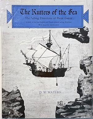 The Rutters of the Sea: The Sailing Directions of Pierre Garcie. A Study of the First English and...
