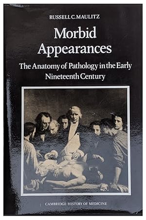 Bild des Verkufers fr Morbid Appearances; The Anatomy of Pathology in the Early Nineteenth Century. zum Verkauf von Jeff Weber Rare Books