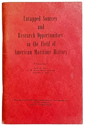 Untapped Sources and Research Opportunities in the Field of American Maritime History; a Symposiu...