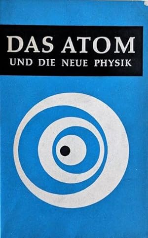 Das Atom und die Neue Physik. Beitrage von Lincoln Barnett, Max Planck, Lise Meitner, Charles-NoÃ...