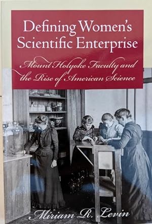 Bild des Verkufers fr Defining Women's Scientific Enterprise; Mount Holyoke Faculty and the Rise of American Science. zum Verkauf von Jeff Weber Rare Books