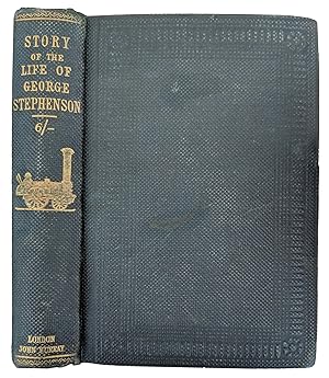 Imagen del vendedor de The Story of the Life of George Stephenson, railway engineer. Abridged by the author from the Original and Larger Work. a la venta por Jeff Weber Rare Books