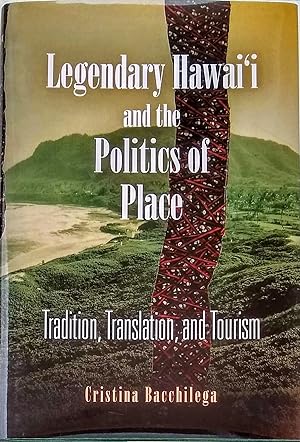 Immagine del venditore per Legendary Hawai'i and the Politics of Place. Tradition, Translation, and Tourism. venduto da Jeff Weber Rare Books