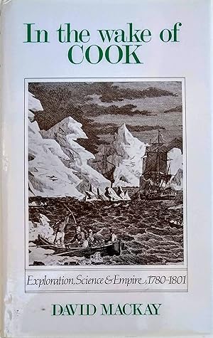 Seller image for In the Wake of Cook: Exploration, Science & Empire, 1780-1801. for sale by Jeff Weber Rare Books