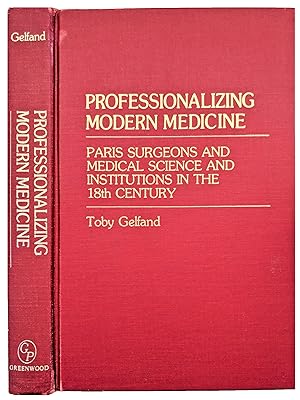 Bild des Verkufers fr Professionalizing Modern Medicine; Paris Surgeons and Medical Science and Institutions in the 18th Century. zum Verkauf von Jeff Weber Rare Books