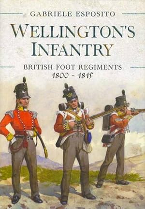 Bild des Verkufers fr Wellington's Infantry: British Foot Regiments 1800-1815 zum Verkauf von Collector Bookstore