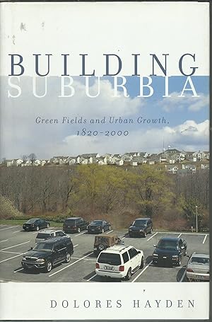 Image du vendeur pour Building Suburbia Green Fields and Urban Growth1820-2000. mis en vente par Saintfield Antiques & Fine Books