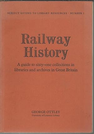 Seller image for Railway History A Guide to sixty-one collections in libraries and archives in Great Britain. for sale by Saintfield Antiques & Fine Books