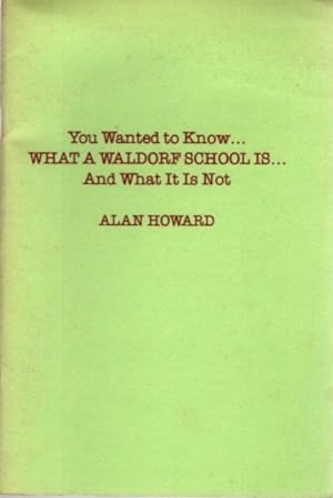 Seller image for YOU WANTED TO KNOW. WHAT A WALDORF SCHOOL IS. AND WHAT IT IS NOT for sale by By The Way Books
