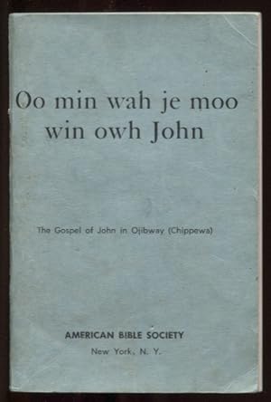 Oo Min Wah Je Moo Win Owh John. the Gospel of John in Ojibway (Chippewa)
