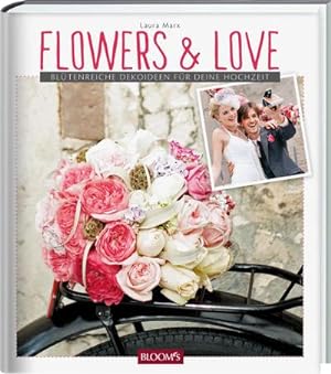 Bild des Verkufers fr Flowers & Love: Bltenreiche Dekoideen fr deine Hochzeit zum Verkauf von Versandbuchhandlung Kisch & Co.