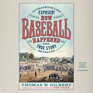 Imagen del vendedor de How Baseball Happened : Outrageous Lies Exposed! The True Story Revealed a la venta por GreatBookPrices