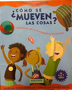 Pequeños científicos ¿ Cómo se mueven las cosas ?. Juguemos con el movimiento y las fuerzas