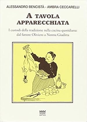 Immagine del venditore per A tavola apparecchiata. Custodi della tradizione nella cucina quotidiana. Dal fattore a nonna Giuditta. venduto da FIRENZELIBRI SRL