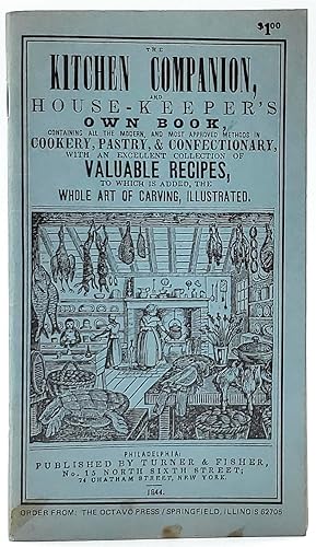 The Kitchen Companion, and House-Keeper's Own Book, Containing All the Modern, and Most Approved ...
