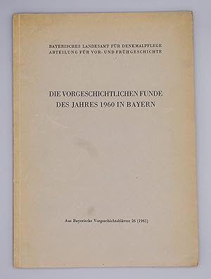 Die vorgeschichtlichen Funde des Jahres 1960 in Bayern; Aus Bayerische Vorgeschichtsblätter 26;