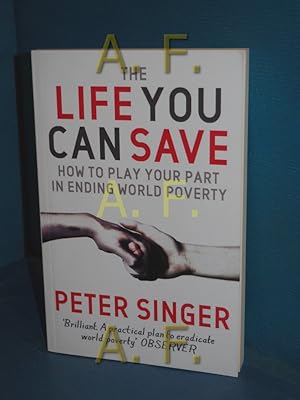 Immagine del venditore per The Life You Can Save: How to play your part in ending world poverty (Picador) venduto da Antiquarische Fundgrube e.U.