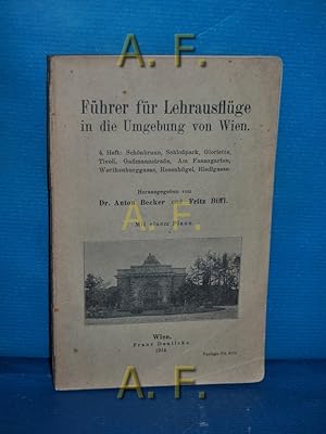 Seller image for Fhrer fr Lehrausflge in die Umgebung von Wien : 4. Heft: Schnbrunn, Schlopark, Gloriette, Tivoli, Gamannstrae, Am Fasangarten, Werthenburggasse, Rosenhgel, Riedlgasse. for sale by Antiquarische Fundgrube e.U.