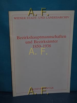 Imagen del vendedor de Bezirkshauptmannschaften und Bezirksmter 1850 - 1938. Archivinventar / Serie 2 / Landesarchiv , H. 1, Verffentlichungen des Wiener Stadt- und Landesarchivs : Reihe A, Archi a la venta por Antiquarische Fundgrube e.U.