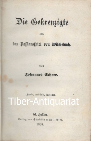 Die Gekreuzigte oder Das Passionsspiel von Wildisbuch.