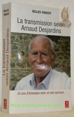 Bild des Verkufers fr La transmission selon Arnaud Desjardins. Vingt-cinq ans d'changes avec un ami spirituel. zum Verkauf von Bouquinerie du Varis