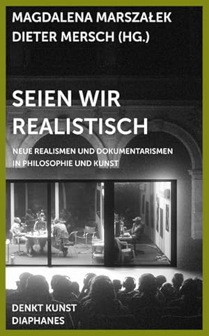 Seien wir realistisch Neue Realismen und Dokumentarismen in Philosophie und Kunst