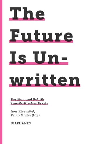 Seller image for The Future Is Unwritten Position und Politik kunstkritischer Praxis for sale by Bunt Buchhandlung GmbH