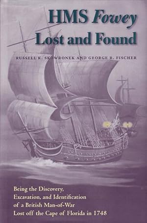 Image du vendeur pour HMS FOWEY, LOST AND FOUND: Being the Discovery, Excavation and Identification of a British Man-of-War Lost off the Cape Florida in 1748 mis en vente par Jean-Louis Boglio Maritime Books