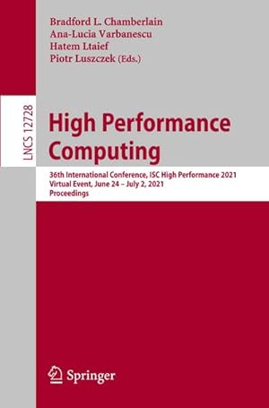 Seller image for High Performance Computing : 36th International Conference, ISC High Performance 2021, Virtual Event, June 24  July 2, 2021, Proceedings for sale by AHA-BUCH GmbH
