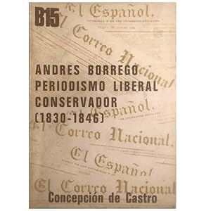 Imagen del vendedor de ANDRS BORREGO, PERIODISMO POLTICO LIBERAL CONSERVADOR (1830 - 1846) a la venta por LIBRERIA CLIO