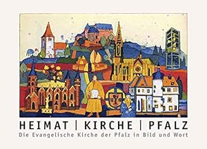 Seller image for Heimat - Kirche - Pfalz : die Evangelische Kirche der Pfalz in Wort und Bild. [hrsg. von der Evangelischen Kirche der Pfalz]. Hartmut Joisten ; Martin Schick ; Christian Schad for sale by Versand-Antiquariat Konrad von Agris e.K.