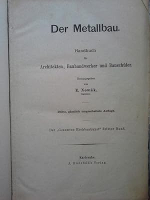 Der Metallbau : Handbuch für Architekten, Bauhandwerker und Bauschüler. Der "gesamten Hochbaukuns...