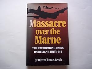 Imagen del vendedor de Massacre Over the Marne: RAF Bombing Raids on Revigny, July 1944 a la venta por Carmarthenshire Rare Books