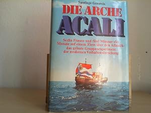 Die Arche Acali. Sechs Frauen und fünf Männer vier Monate auf einem Floß über den Atlantik.